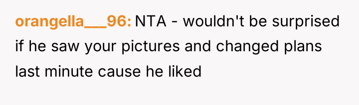 orangella___96 NTA - wouldn't be surprised if he saw your...