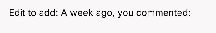 Edit to add: A week ago, you commented:
