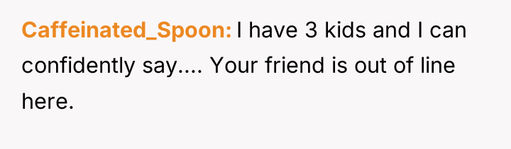 Caffeinated_Spoon I have 3 kids and I can confidently say.......
