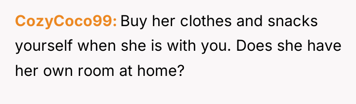 CozyCoco99 Buy her clothes and snacks yourself when she is...