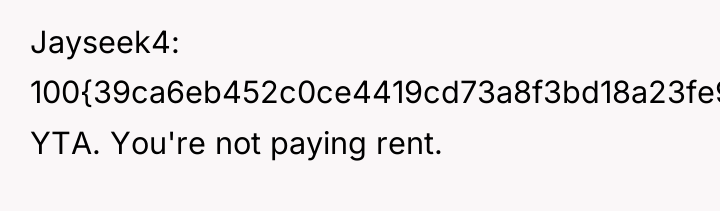 Jayseek4 100{39ca6eb452c0ce4419cd73a8f3bd18a23fe95ab4febb092bc2ab1b542eeea82f}, YTA. You're not paying rent.
