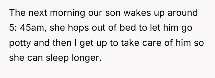 The next morning our son wakes up around 5: 45am,...