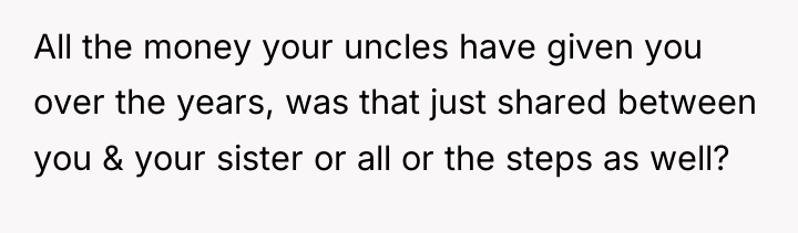 All the money your uncles have given you over the...