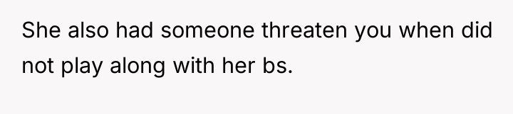 She also had someone threaten you when did not play...