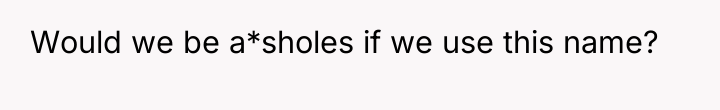 Would we be a*sholes if we use this name?