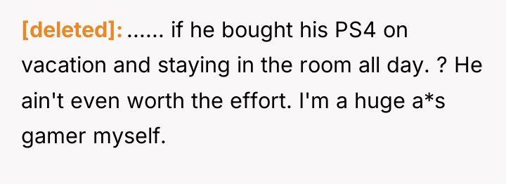 [deleted] ...... if he bought his PS4 on vacation and...