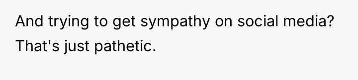 And trying to get sympathy on social media? That's just...