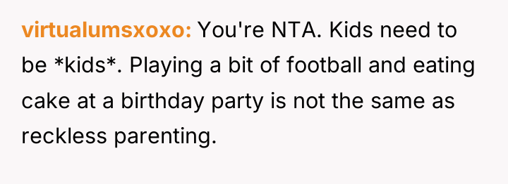 virtualumsxoxo You're NTA. Kids need to be *kids*. Playing a...