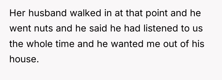 Her husband walked in at that point and he went...