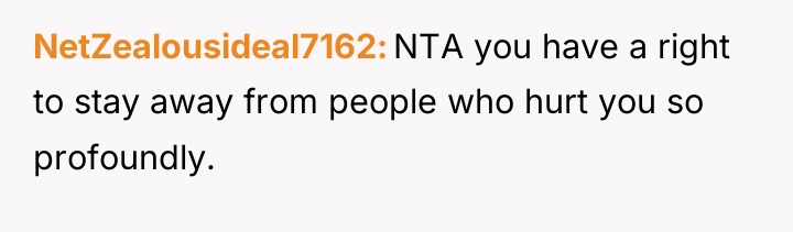 NetZealousideal7162 NTA you have a right to stay away from...