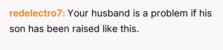 redelectro7 Your husband is a problem if his son has...