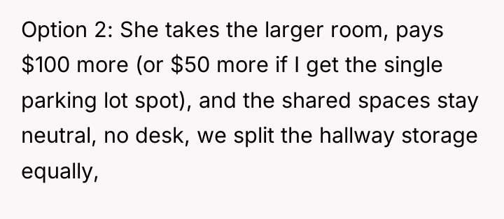 Option 2: She takes the larger room, pays $100 more...