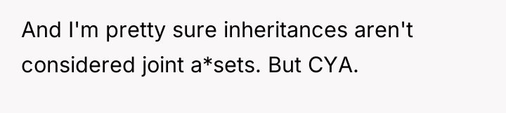 And I'm pretty sure inheritances aren't considered joint a*sets. But...