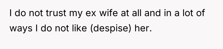 I do not trust my ex wife at all and...