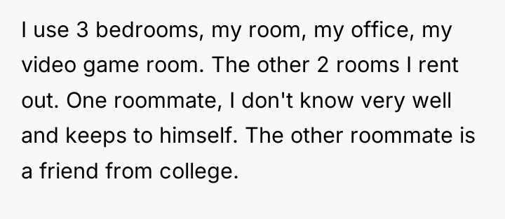 I use 3 bedrooms, my room, my office, my video...