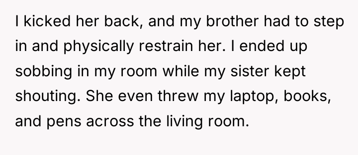 I kicked her back, and my brother had to step...