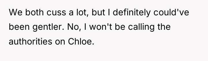 We both cuss a lot, but I definitely could've been...