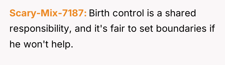 Scary-Mix-7187 Birth control is a shared responsibility, and it's fair...