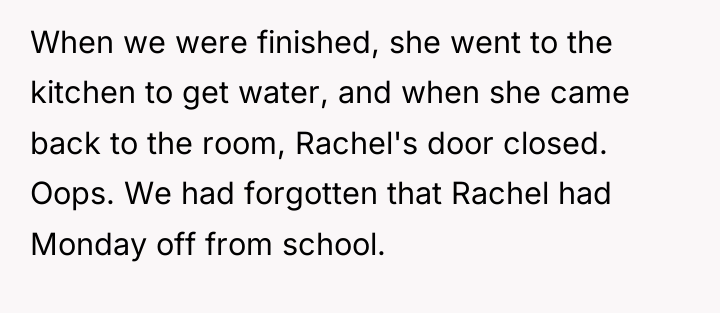 When we were finished, she went to the kitchen to...