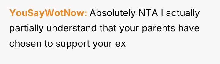 YouSayWotNow Absolutely NTA I actually partially understand that your parents...