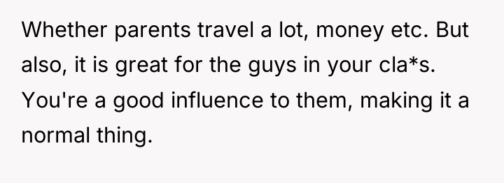 Whether parents travel a lot, money etc. But also, it...