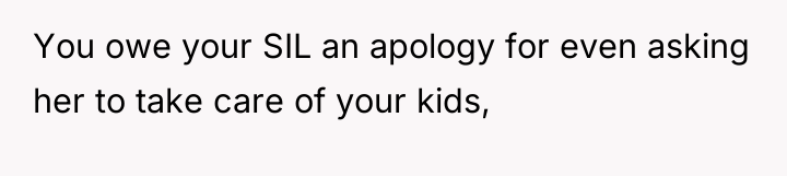 You owe your SIL an apology for even asking her...