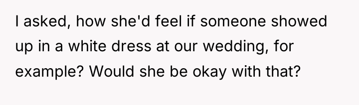 I asked, how she'd feel if someone showed up in...