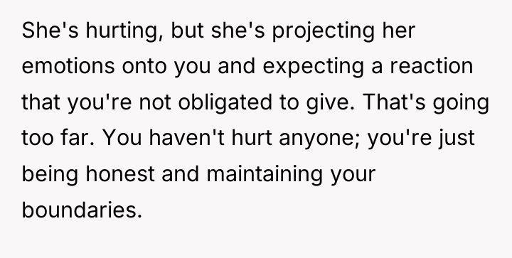 She's hurting, but she's projecting her emotions onto you and...
