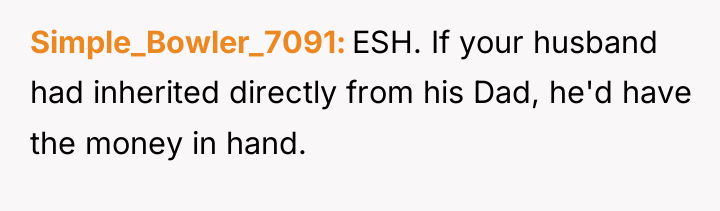 Simple_Bowler_7091 ESH. If your husband had inherited directly from his...