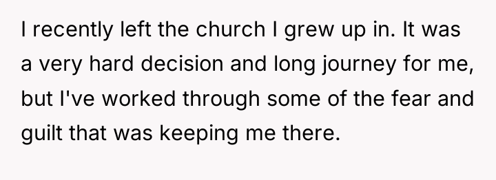 I recently left the church I grew up in. It...