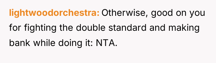lightwoodorchestra Otherwise, good on you for fighting the double standard...