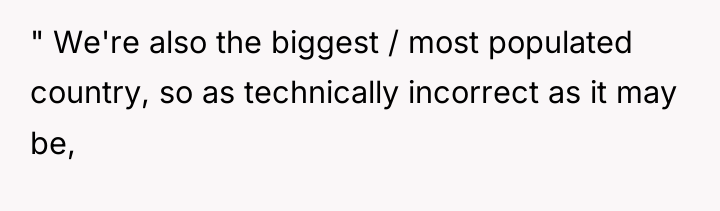 " We're also the biggest / most populated country, so...