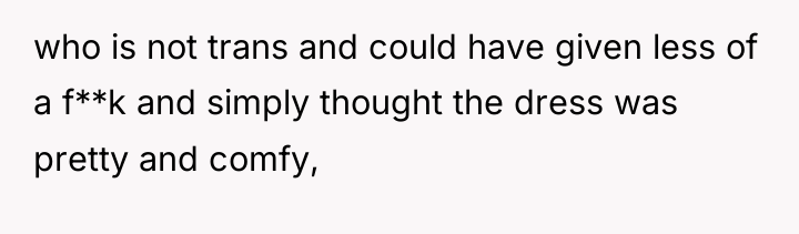 who is not trans and could have given less of...