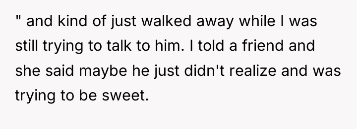 " and kind of just walked away while I was...