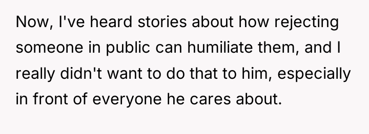 Now, I've heard stories about how rejecting someone in public...