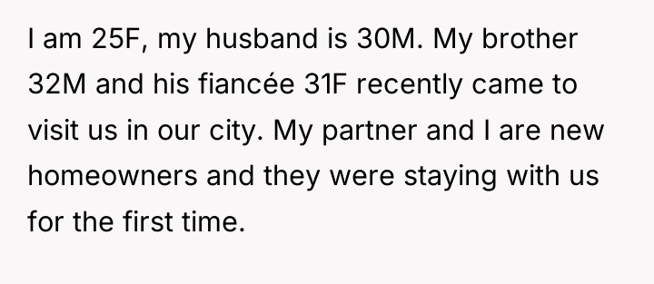 I am 25F, my husband is 30M. My brother 32M...