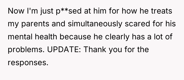 Now I'm just p**sed at him for how he treats...