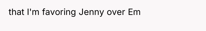 that I'm favoring Jenny over Em