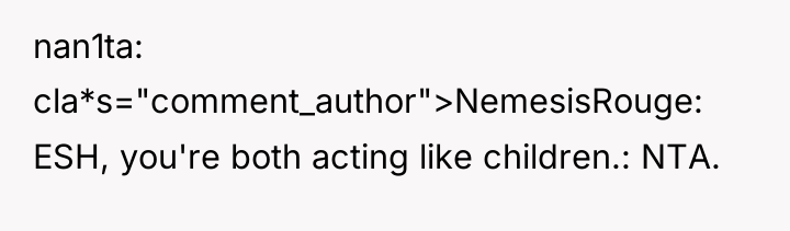 nan1ta cla*s="comment_author">NemesisRouge: ESH, you're both acting like children.: NTA.