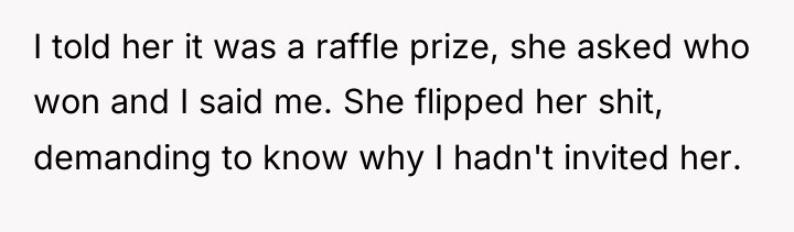 I told her it was a raffle prize, she asked...