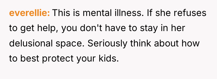 everellie This is mental illness. If she refuses to get...
