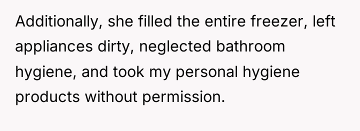 Additionally, she filled the entire freezer, left appliances dirty, neglected...