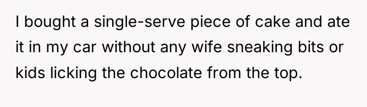 I bought a single-serve piece of cake and ate it...