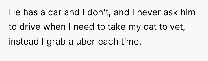 He has a car and I don't, and I never...