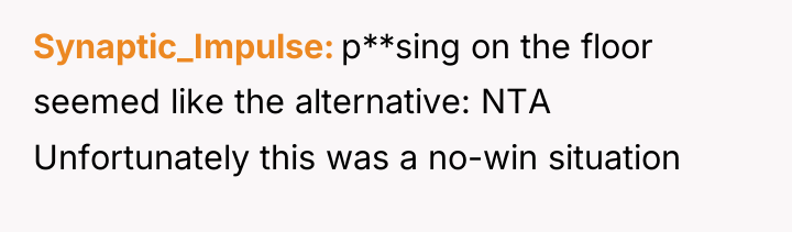 Synaptic_Impulse p**sing on the floor seemed like the alternative: NTA...