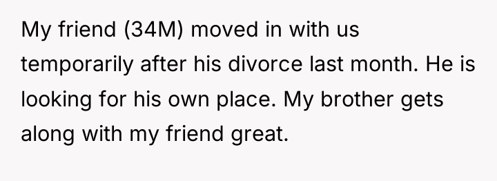 My friend (34M) moved in with us temporarily after his...