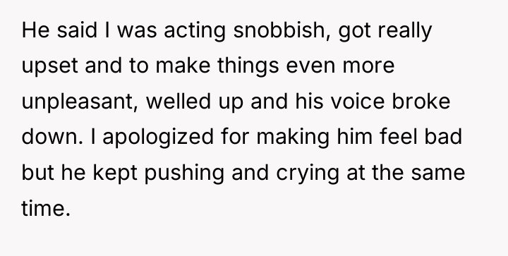 He said I was acting snobbish, got really upset and...