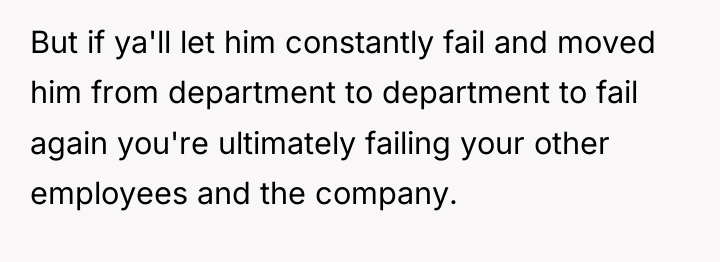 But if ya'll let him constantly fail and moved him...