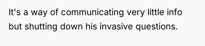 It's a way of communicating very little info but shutting...