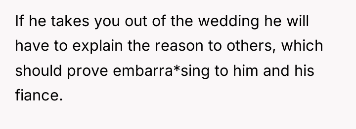 If he takes you out of the wedding he will...